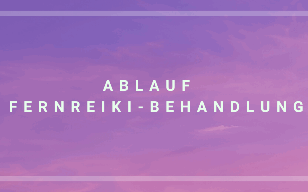 Der Ablauf einer Fernreiki-Behandlung