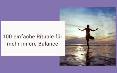 100 einfache Rituale für mehr Achtsamkeit und Balance im Alltag