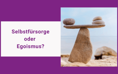 Selbstfürsorge oder Egoismus? Warum dieser Unterschied dein Leben verändern kann