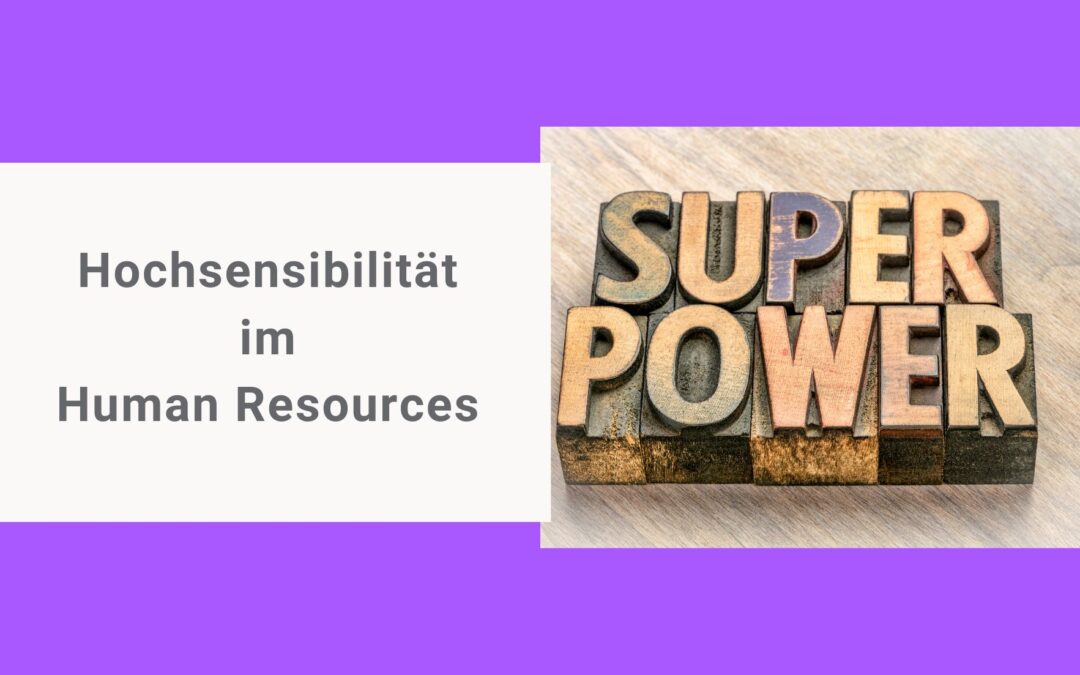 Warum Hochsensibilität im HR keine Schwäche ist – sondern eine Superpower